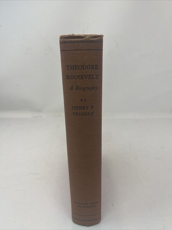 Theodore Roosevelt: A Biography – Henry F. Pringle – Harcourt, Brace and Co 1931