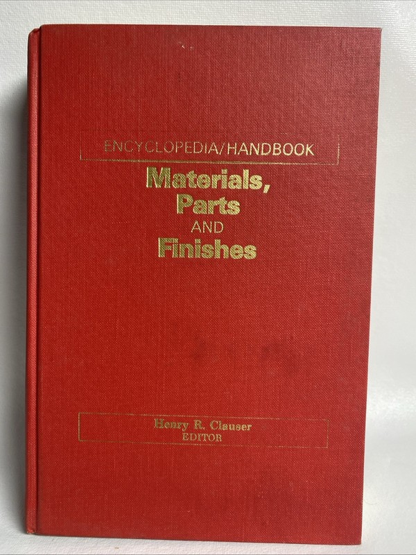 ENCYCLOPEDIA HANDBOOK OF MATERIALS, PARTS & FINISHES By H. Clauser. 1984. V41