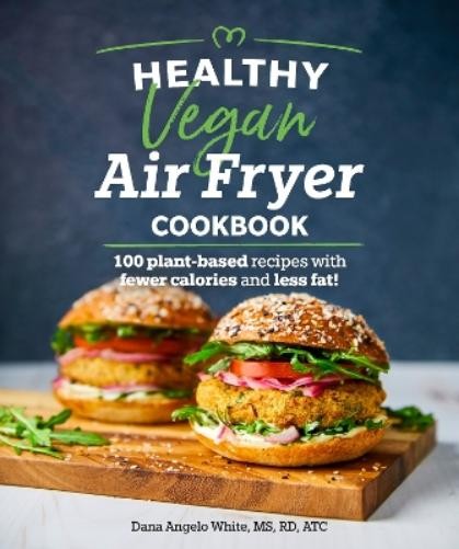 Dana Angelo White Healthy Vegan Air Fryer Cookbook (Paperback) Healthy Cookbook