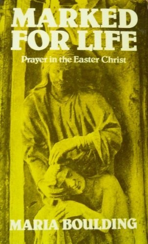 Marked for Life: Prayer in the Easter Christ by Boulding, Maria Paperback Book