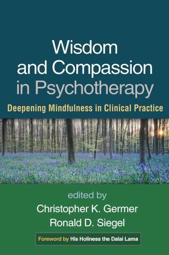 Wisdom and Compassion in Psychotherapy : Deepening Mindfulness in Clinical…