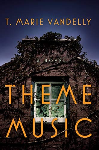 THEME MUSIC: A NOVEL By T. Marie Vandelly – Hardcover **BRAND NEW**