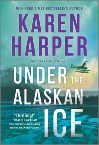 Under the Alaskan Ice (An Alaska Wild Novel, 2) By Harper, Karen – VERY GOOD