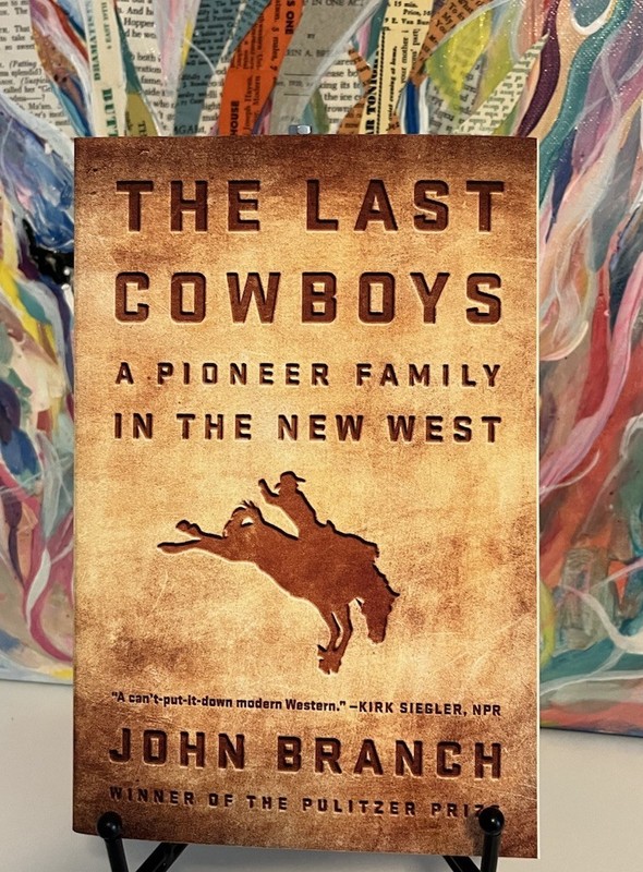 NEW, The Last Cowboys: A Pioneer Family in the New West by John Branch