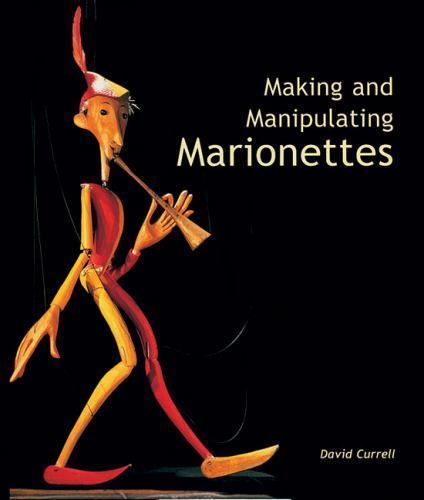 Making And Manipulating Marionettes, Hardcover by Currell, David, Brand New, …
