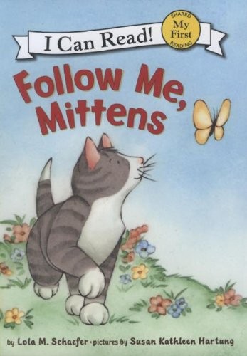 FOLLOW ME, MITTENS (MY FIRST I CAN READ) By Lola M. Schaefer & Susan Kathleen