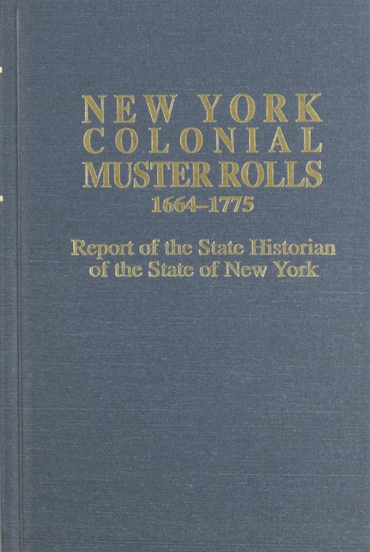 New York Colonial Muster Rolls, 1664-1775 Reprinted in Two Volume