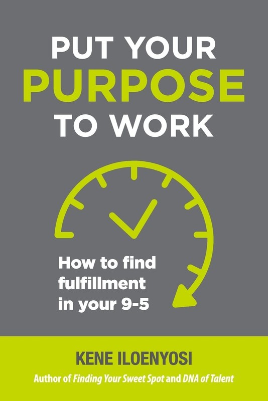 Put Your Purpose to Work: How to Find Fulfillment in Your 9-5 By