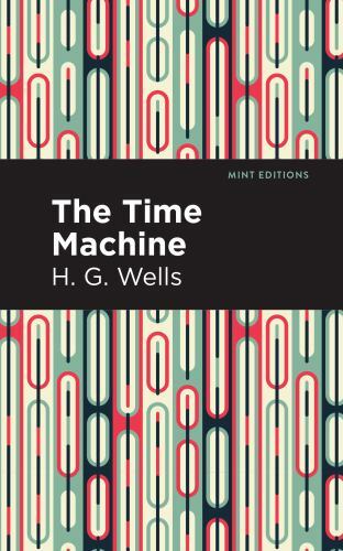 The Time Machine (Mint Editions (Scientific and Speculative Fiction))