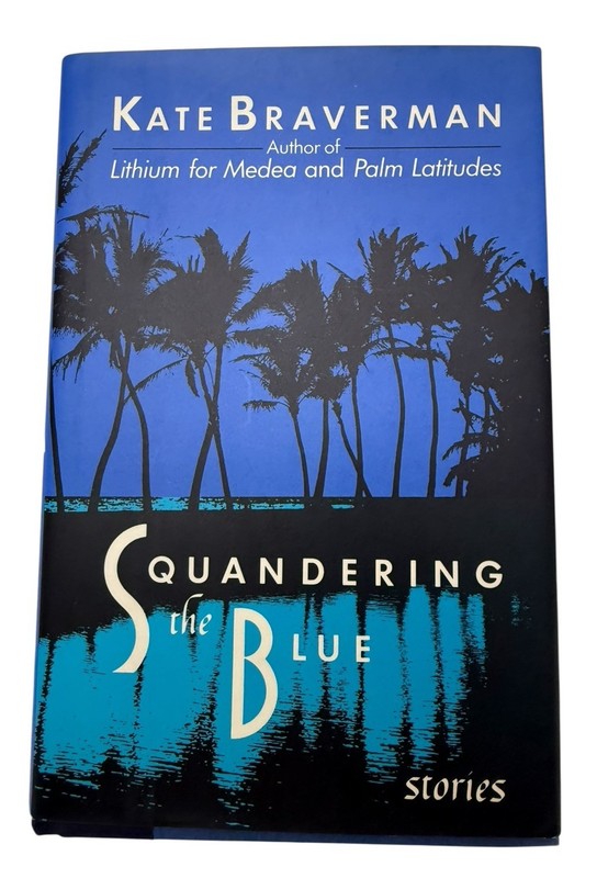 Squandering the Blue Stories By Kate Braverman First edition DJ 1990 Y4 gallery