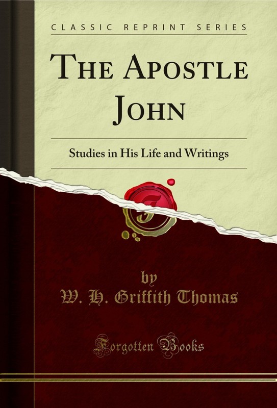 The Apostle John: Studies in His Life and Writings (Classic Reprint)