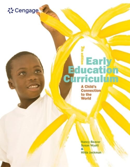 EARLY EDUCATION CURRICULUM: A CHILDS CONNECTION TO THE WORLD BY Nancy Beaver