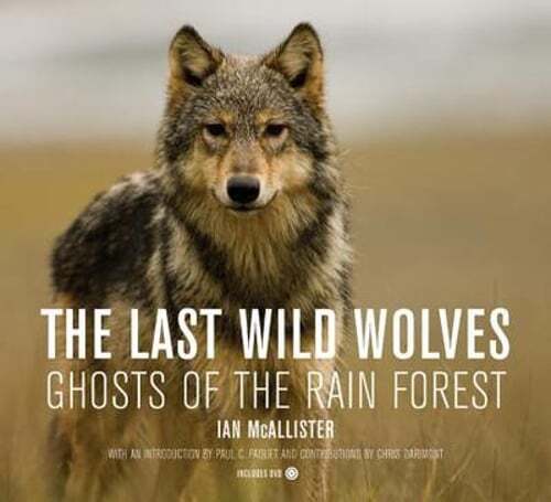 The Last Wild Wolves: Ghosts of the Rain Forest by Ian McAllister: Used