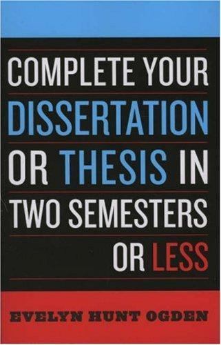 Complete Your Dissertation or Thesis in Two Semesters or Less – Paperback – GOOD
