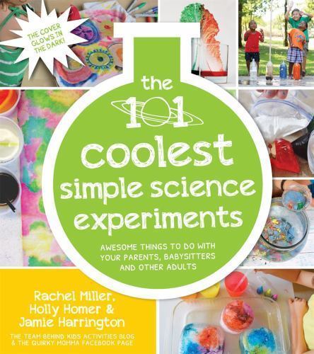 The 101 Coolest Simple Science Experiments: Awesome Things To Do With Your Pare