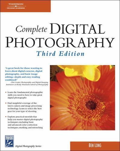 Complete Digital Photography (Digital Photography Series) by Ben Long