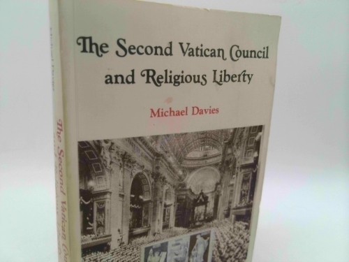 The Second Vatican Council and Religious Liberty by Michael Davies