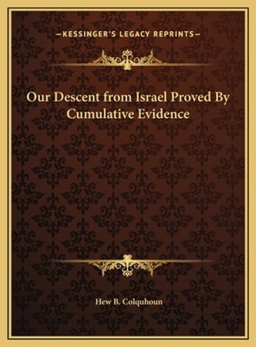 Our Descent from Israel Proved By Cumulative Evidence by Hew B Colquhoun: New