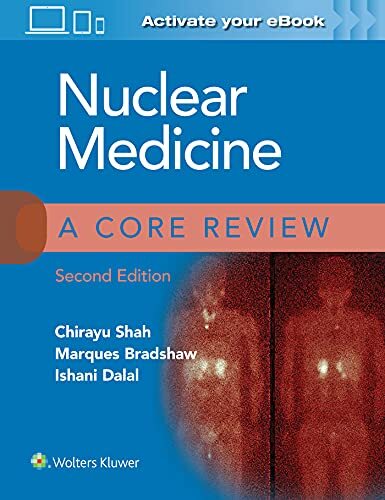 Nuclear Medicine: A Core Review by Chirayu Shah MD