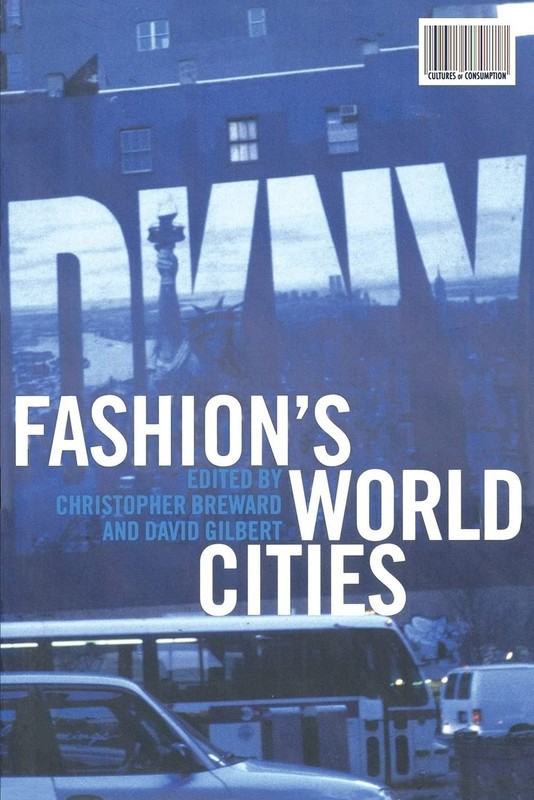 Fashion’s World Cities (Cultures of Consumption Series) ~ Breward, Christopher [