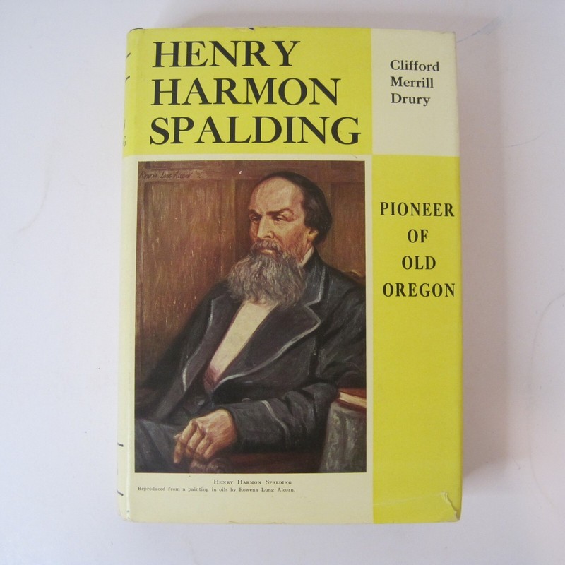 Henry Harmon Spalding: Pioneer of Old Oregon – Clifford M. Drury SIGNED HC 1936