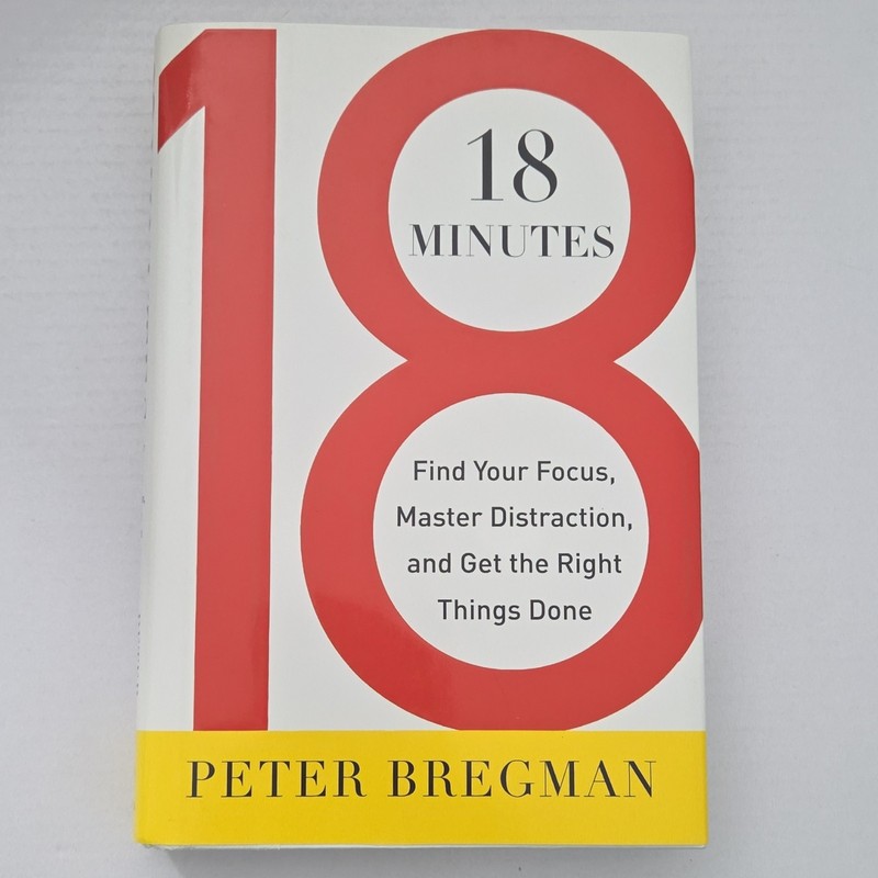18 Minutes Peter Bregman Hardcover Business Plus Self-Help Time Management