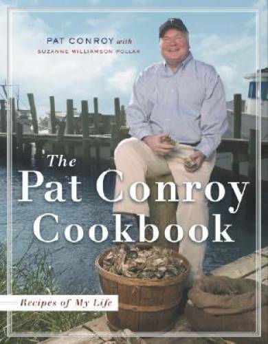 The Pat Conroy Cookbook: Recipes of My Life – Hardcover – VERY GOOD