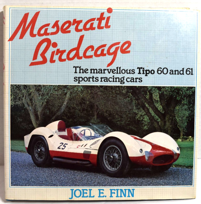 MASERATI BIRDCAGE: THE MARVELLOUS TIPO 60 AND 61 SPORTS By Joel E Finn Excellent