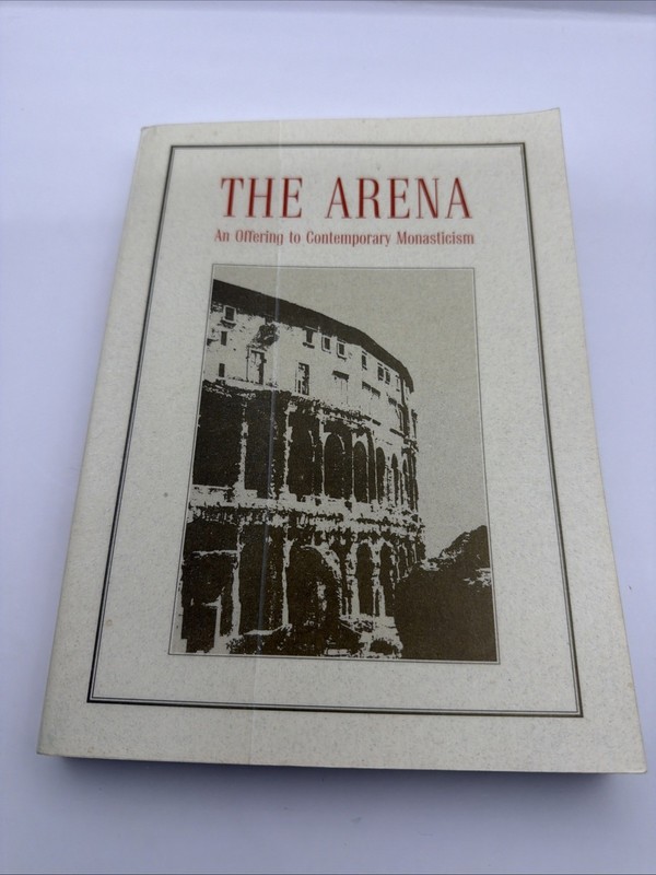 THE ARENA: AN OFFERING TO CONTEMPORARY MONASTICISM By Ignatius 1997