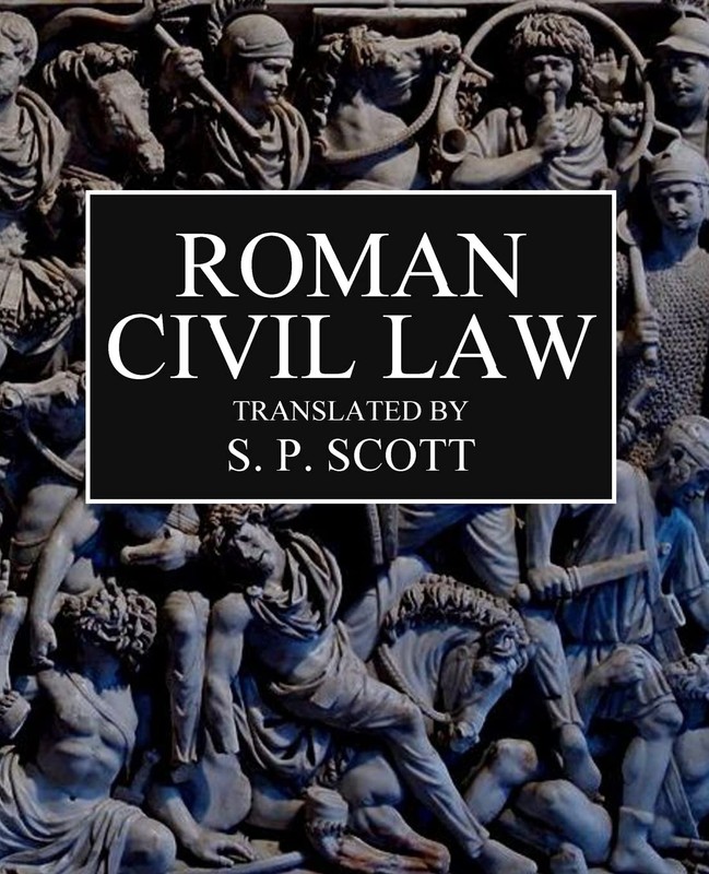 Roman Civil Law: Including The Twelve Tables, The Institutes of Gaius, The R…