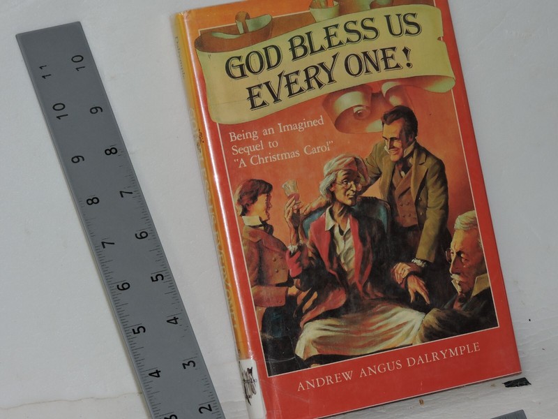 God Bless Us Every One! : Being an Imagined Sequel to «A Christmas Carol» by…