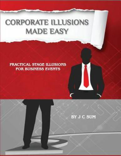 Corporate Illusions Made Easy : Practical Stage Illusions for Business Events…