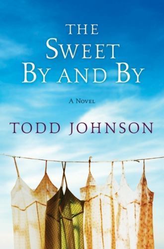 The Sweet By and By: A Novel – hardcover, 9780061579523, Todd Johnson