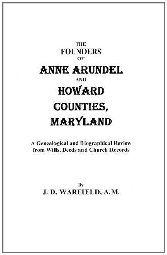 THE FOUNDERS OF ANNE ARUNDEL AND HOWARD COUNTIES, By Josiah D. Warfield & Joshua