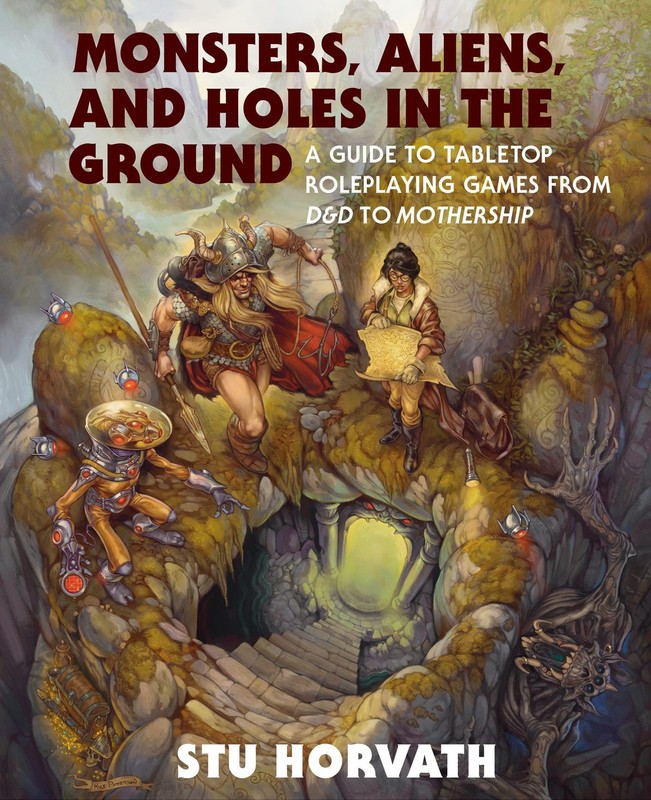 Monsters, Aliens, and Holes in the Ground: A Guide to Tabletop… – Stu Horvath