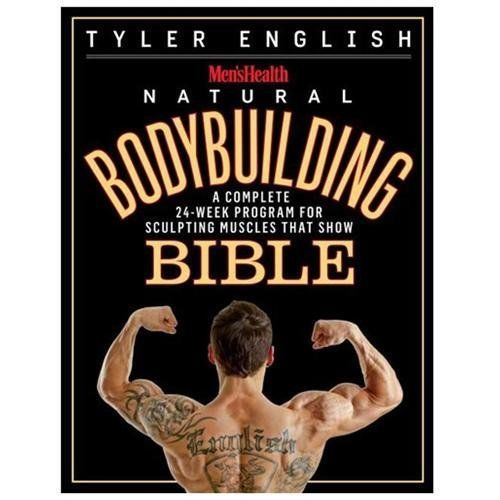 Men’s Health Natural Bodybuilding Bible: A Complete 24-Week Program For Sculptin