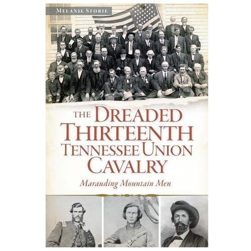 The Dreaded 13th Tennessee Union Cavalry, Tennessee, Civil War Series, Paperback