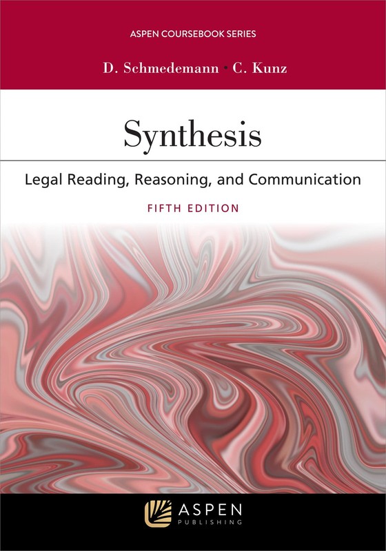 Synthesis: Legal Reading, Reasoning, and Communication (Aspen Casebook)