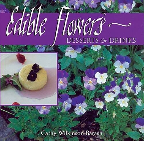 Edible Flowers: Desserts Drinks – Paperback By Barash, Cathy Wilkinson – GOOD