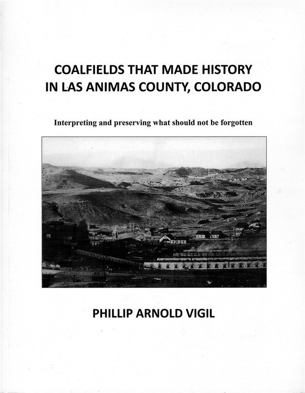 COALFIELDS LAS ANIMAS COUNTY COLORADO CF&I COAL MINING HISTORY PHILLIP VIGIL 1st