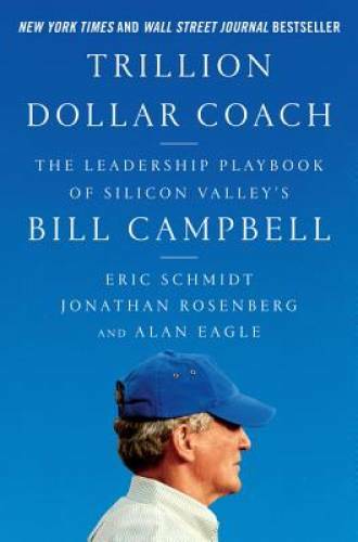 Trillion Dollar Coach: The Leadership Playbook of Silicon Valley’s Bill C – GOOD