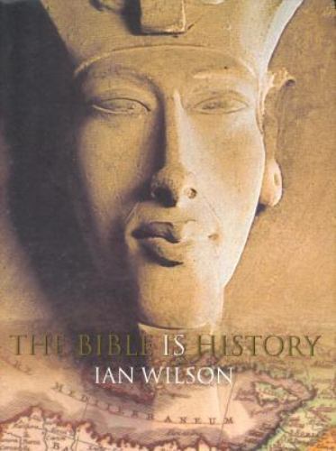 The Bible Is History by Ian Wilson