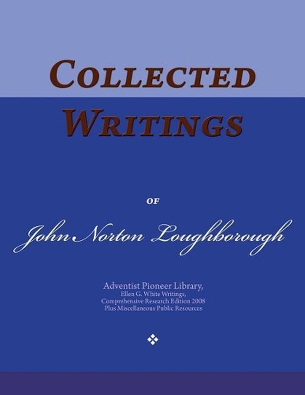 Collected Writings of John Norton Loughborough: Words of the Pioneer Adventists