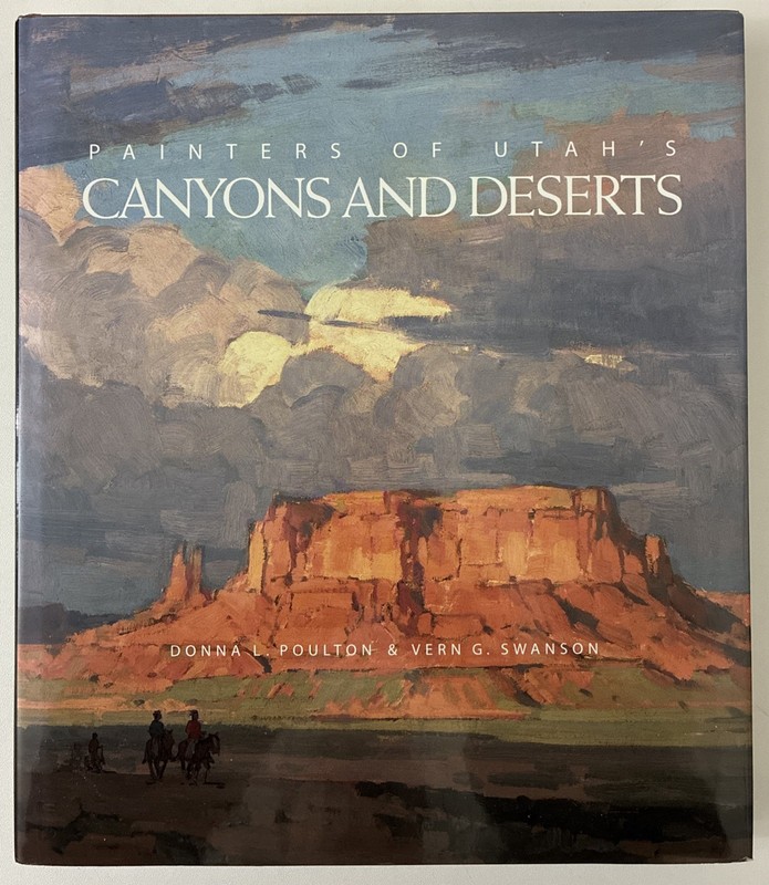 PAINTERS OF UTAH’S CANYONS AND DESERTS By Donna L Poulton & Vern G. Swanson