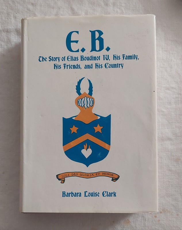 E B Story of Elias Boudinot IV His Family Friends & Country Barbara Louis Clark