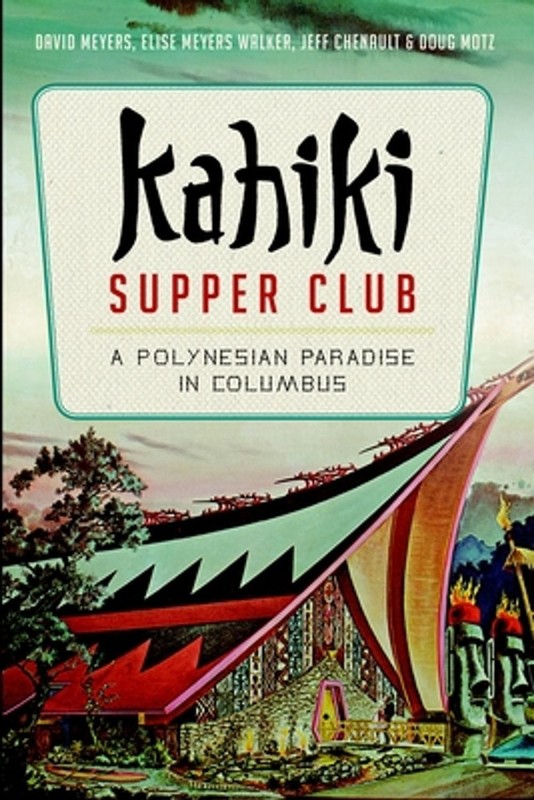 Kahiki Supper Club: A Polynesian Paradise in Columbus by David Meyers (English)