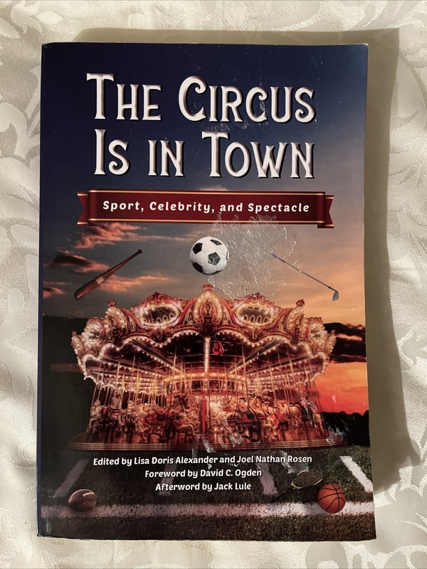 Circus Is in Town : Sport, Celebrity, and Spectacle by Joel Nathan Rosen (2021,