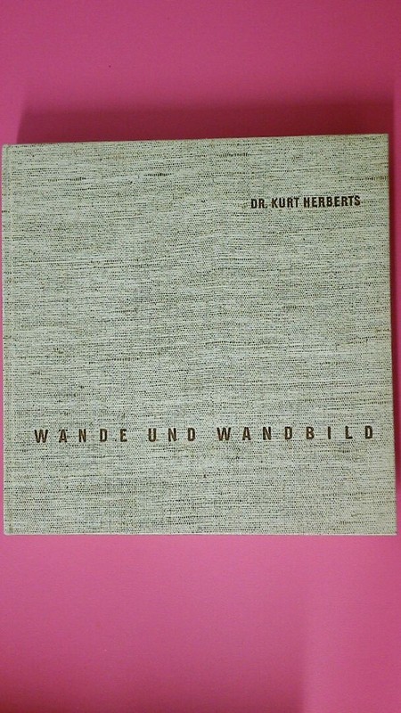 173146 Kurt Herberts WÄNDE UND WANDBILD Die Wandbildtechniken, ihre baulichen