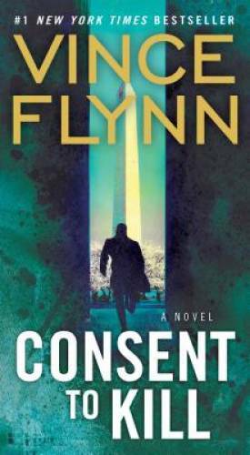 Consent to Kill: A Thriller (A Mitch Rapp Novel) By Flynn, Vince – VERY GOOD