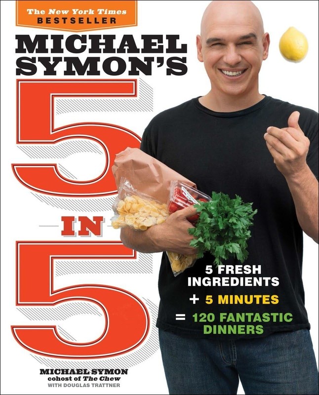 Michael Symon’s 5 in 5: 5 Fresh Ingredients + 5 Minutes = 120 Fantastic Dinn…